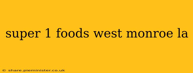 super 1 foods west monroe la