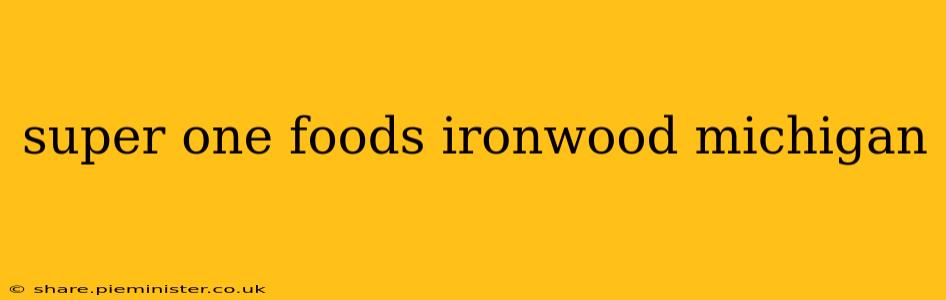 super one foods ironwood michigan
