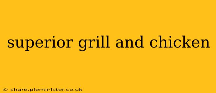 superior grill and chicken