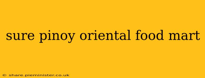 sure pinoy oriental food mart