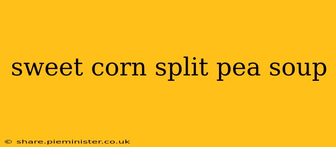 sweet corn split pea soup