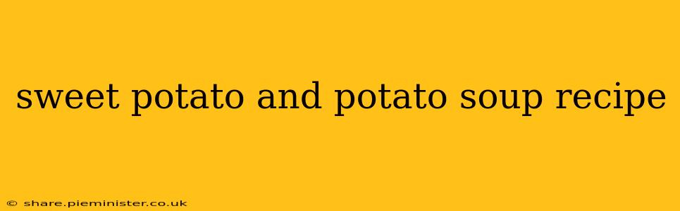 sweet potato and potato soup recipe