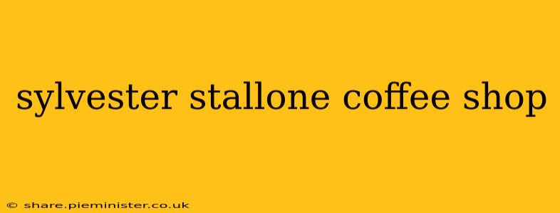sylvester stallone coffee shop