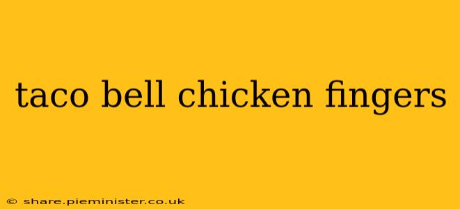 taco bell chicken fingers