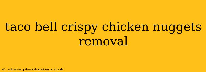 taco bell crispy chicken nuggets removal