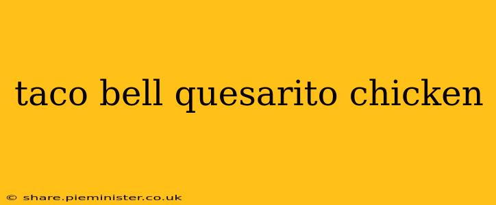 taco bell quesarito chicken