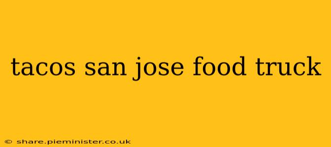 tacos san jose food truck