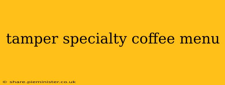tamper specialty coffee menu