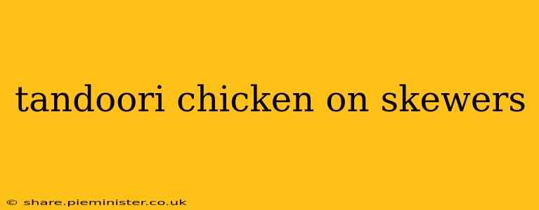 tandoori chicken on skewers