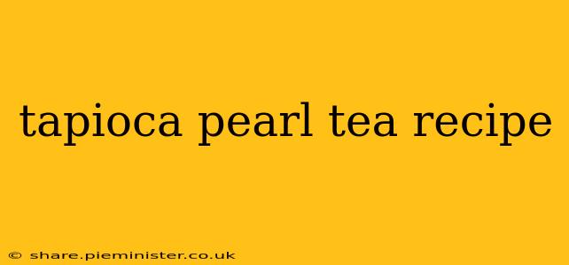 tapioca pearl tea recipe