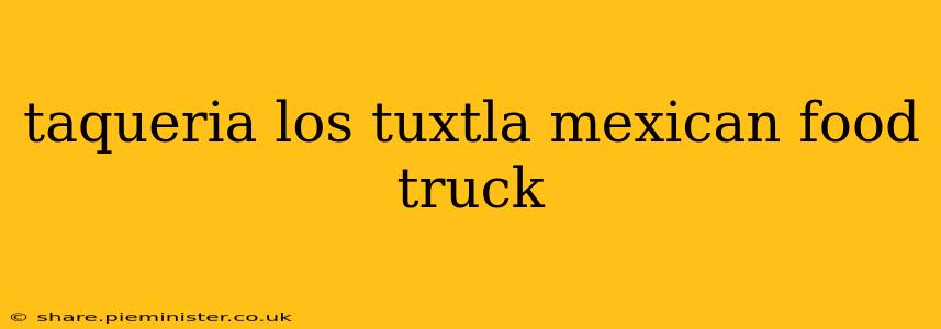 taqueria los tuxtla mexican food truck