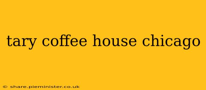 tary coffee house chicago