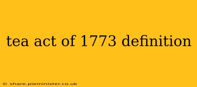 tea act of 1773 definition