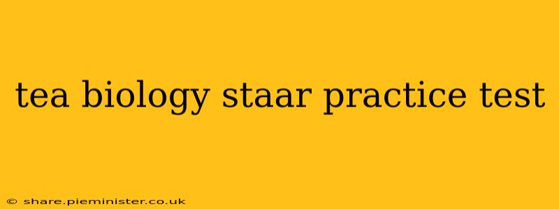 tea biology staar practice test