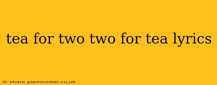 tea for two two for tea lyrics