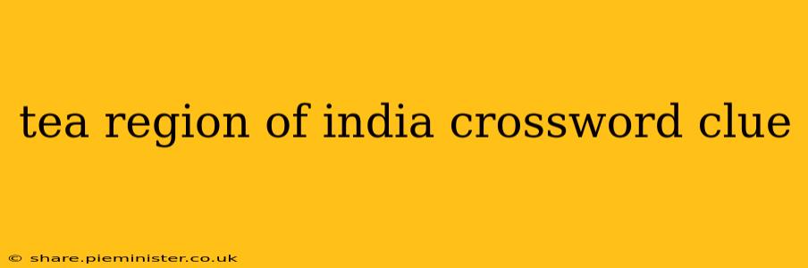 tea region of india crossword clue