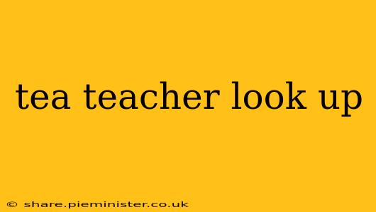 tea teacher look up