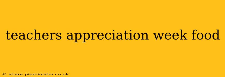 teachers appreciation week food