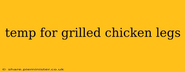 temp for grilled chicken legs