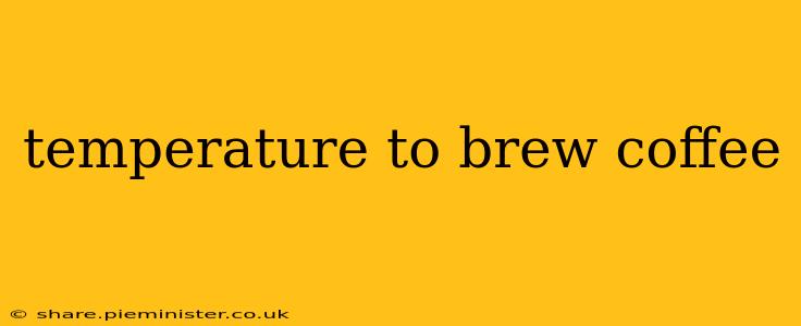temperature to brew coffee