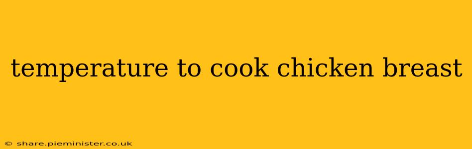 temperature to cook chicken breast