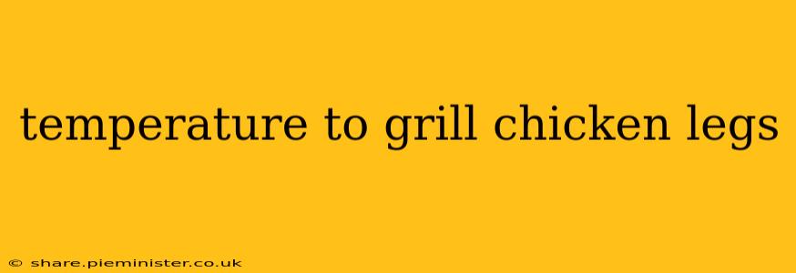 temperature to grill chicken legs