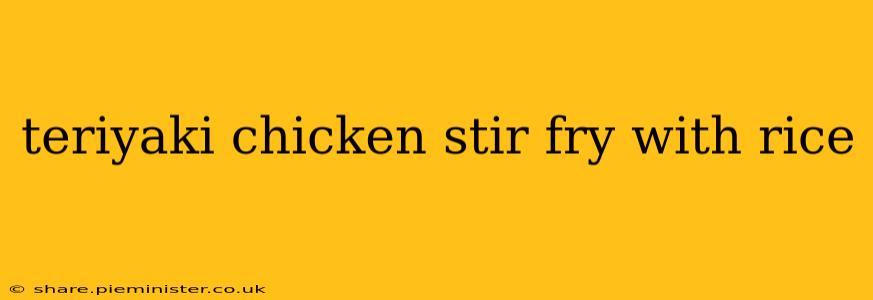 teriyaki chicken stir fry with rice