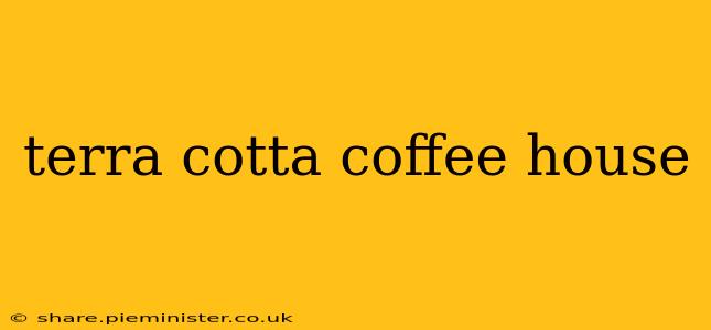 terra cotta coffee house