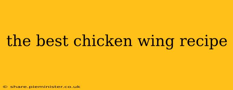 the best chicken wing recipe