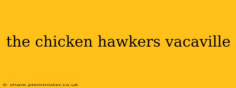 the chicken hawkers vacaville