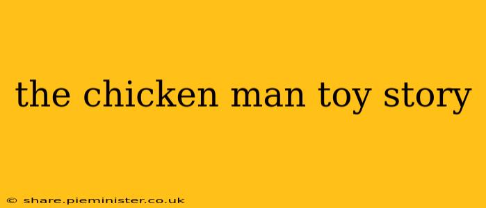 the chicken man toy story