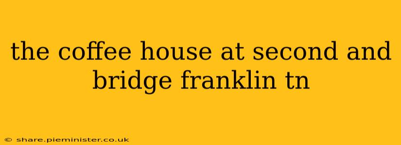 the coffee house at second and bridge franklin tn