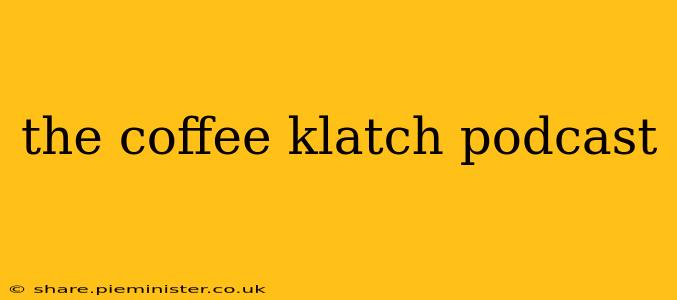 the coffee klatch podcast