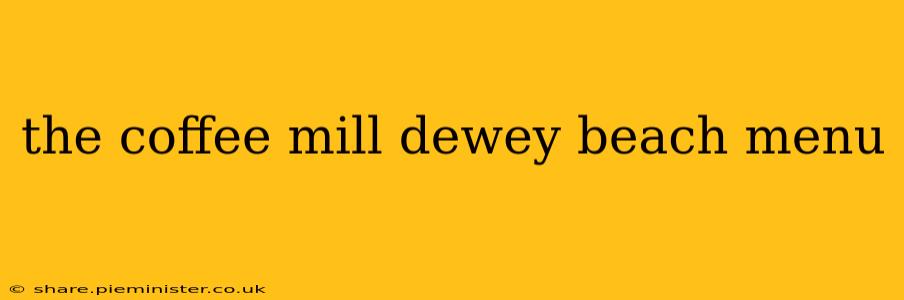 the coffee mill dewey beach menu