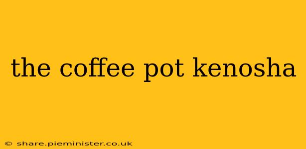 the coffee pot kenosha