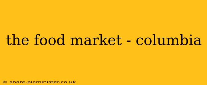 the food market - columbia