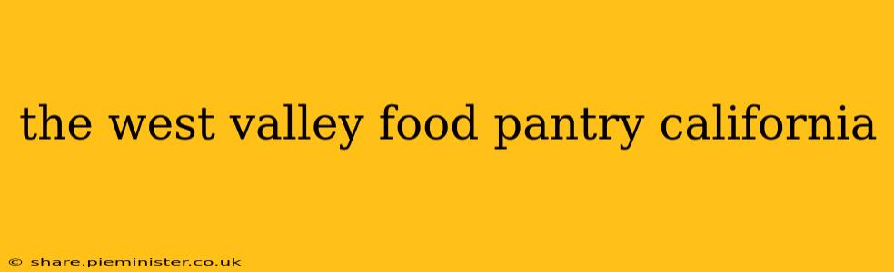 the west valley food pantry california
