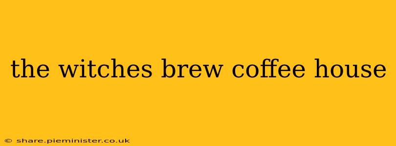 the witches brew coffee house