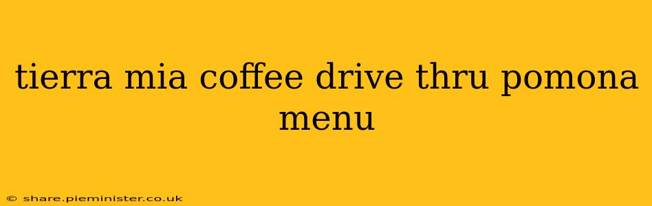 tierra mia coffee drive thru pomona menu