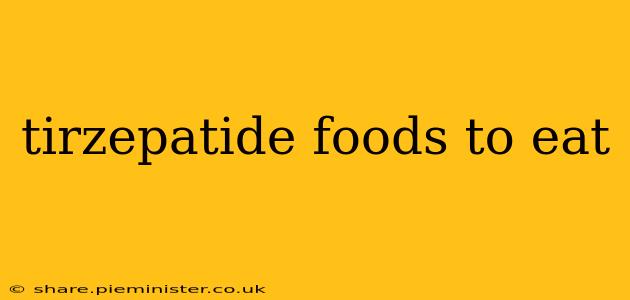 tirzepatide foods to eat