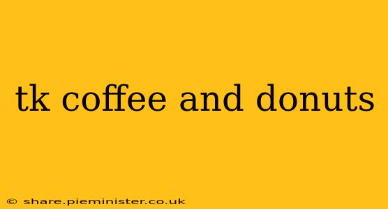 tk coffee and donuts