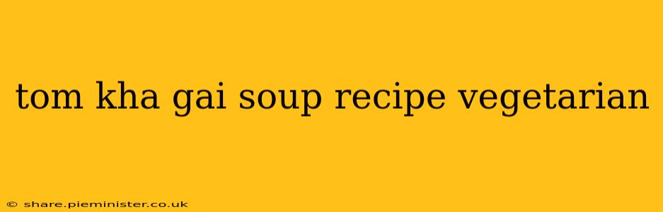 tom kha gai soup recipe vegetarian