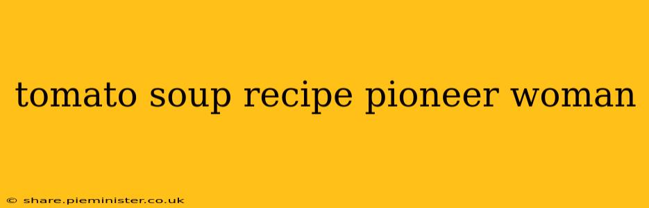 tomato soup recipe pioneer woman