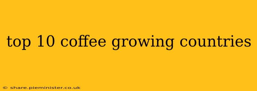 top 10 coffee growing countries