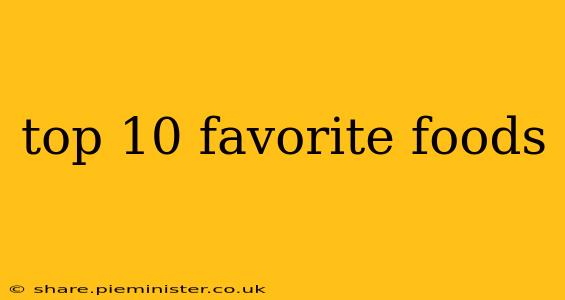 top 10 favorite foods