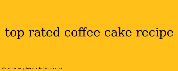 top rated coffee cake recipe