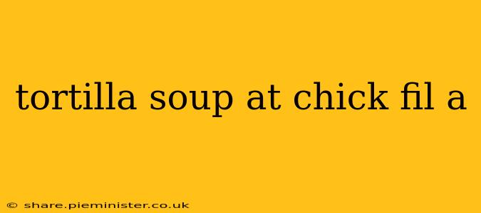 tortilla soup at chick fil a