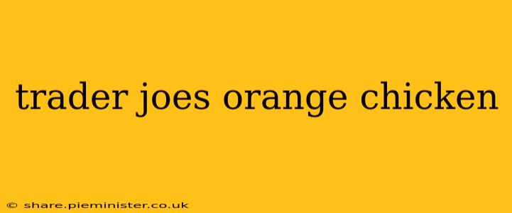 trader joes orange chicken