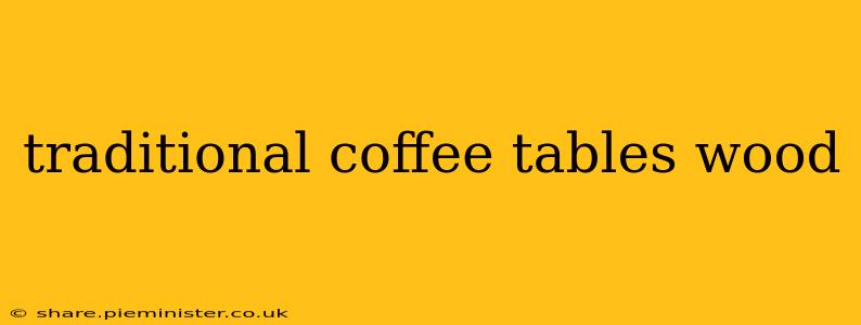 traditional coffee tables wood