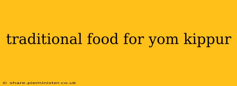traditional food for yom kippur